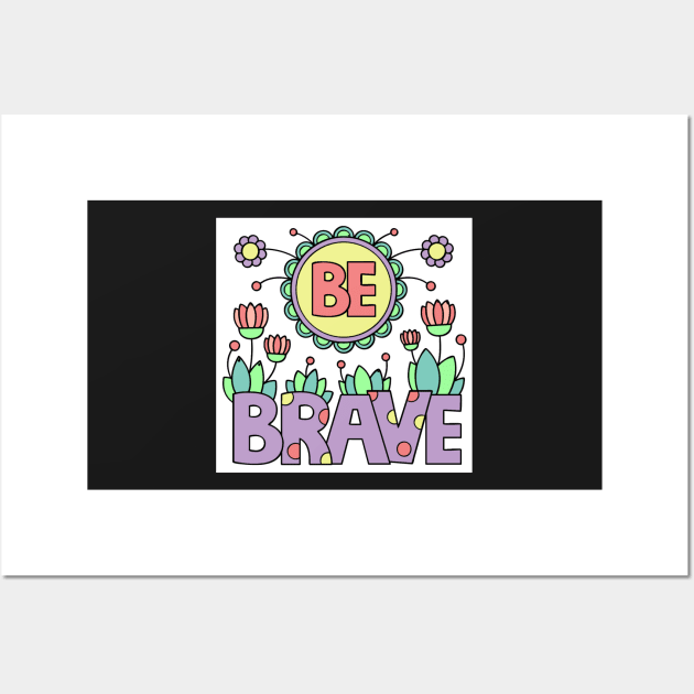 be brave Wall Art by MGphotoart